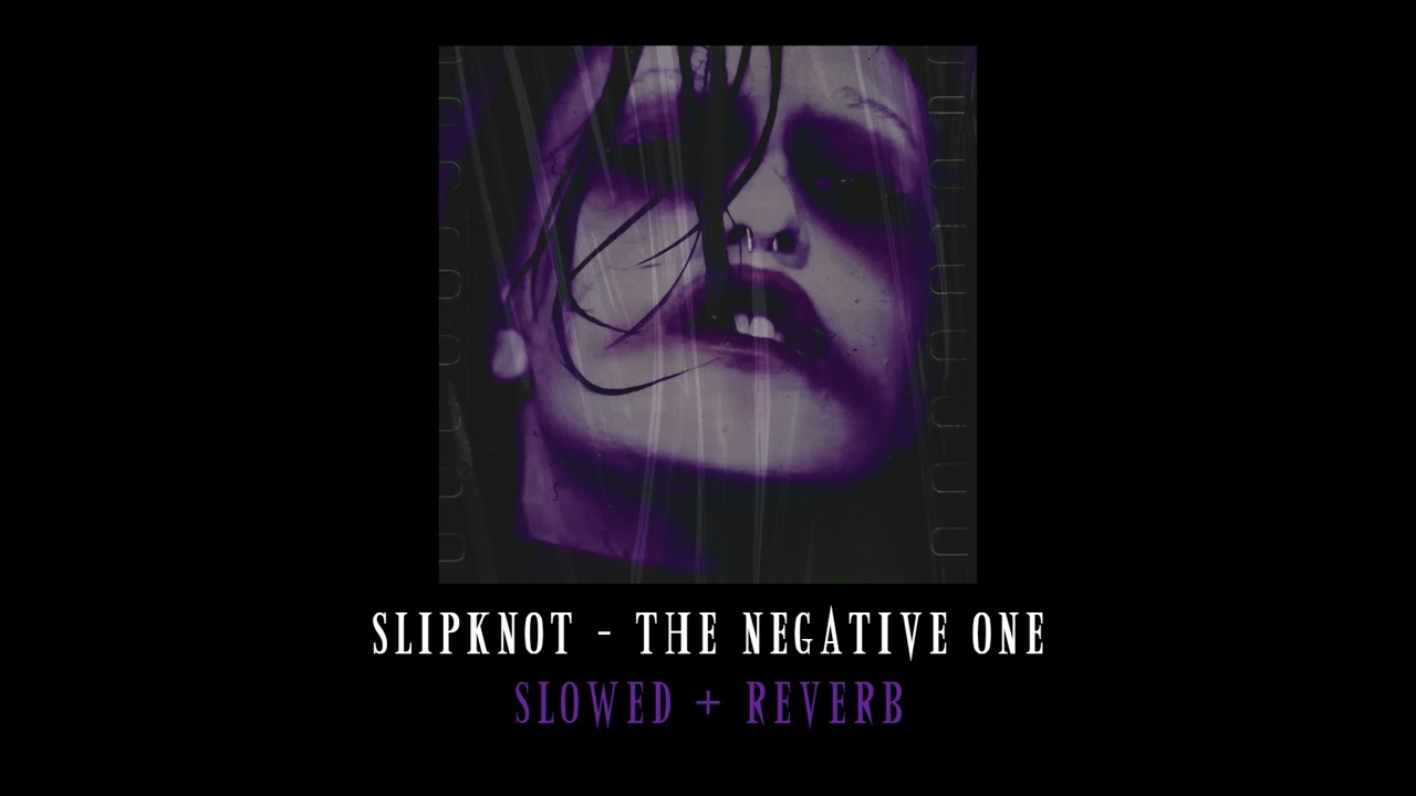 SlipKnot - The Negative One (Slowed + Reverb)