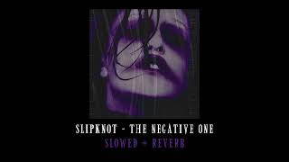 SlipKnot - The Negative One (Slowed + Reverb)