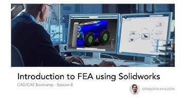 CAD/CAE Bootcamp - Session 8 - Introduction to FEA using Solidworks