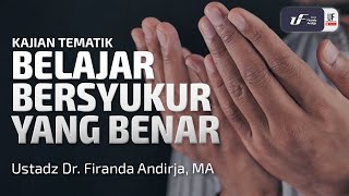 Belajar Bersyukur yang Benar - Ustadz Dr. Firanda Andirja M.A