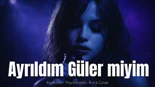 Ayrıldım Güler Miyim Ayrılık Diler Miyim - Psychedelic Anatolian Rock Cover