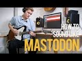 How to sound like Mastodon (The Motherload, Oblivion, Blood and Thunder)