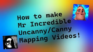 How To Make Mr Incredible Becoming Uncanny/Canny Mapping Videos - TUTORIAL