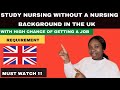 Study nursing without a nursing background in the uk |with high chance of getting a job sponsorship