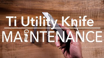 Big Idea Design Ti Utility Knife | Blade Change and Maintenance