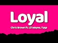 Chris Brown - Loyal (Lyrics) ft. Lil Wayne, Tyga