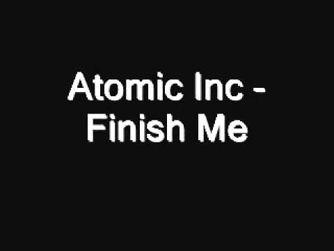 Atomic Inc. - Finish Me