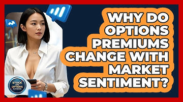 Why Do Options Premiums Change With Market Sentiment? - Stock and Options Playbook