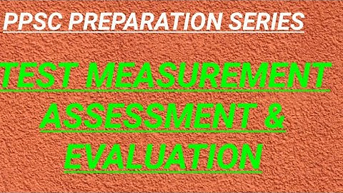 Test/Measurement/Assessment and Evaluation:Basic concepts with definitions and examples: