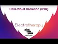 Ultra Violet Radiation UVR Lec 6 Electrotherapy Ultra Violet Radiation UVR Lec 6 Electrotherapy