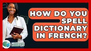 How Do You Spell Dictionary In French? - The Language Library