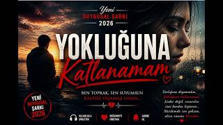 🎵Yokluğuna Katlanamam Yeni Duygusal Şarkı 2026
