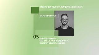 How to get your first 100 customers Episode 5 with Ruslan Nazarenko