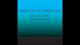 Neros Day At Disneyland - Track 12 - Trickle Down Economixxx