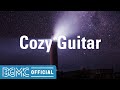 Cozy Guitar: Quiet Comforting Instrumental Music for Night Chill, Unwinding and Taking a Break