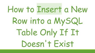 How to Insert a New Row into a MySQL Table Only If It Doesn