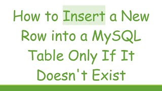 How to Insert a New Row into a MySQL Table Only If It Doesn't Exist