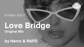 RAFO & Herro - Love Bridge (Original Mix) | Video Edit