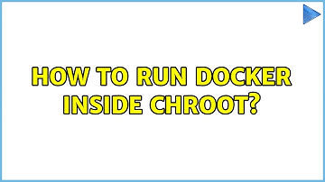 How to run docker inside chroot?