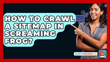 How To Crawl A Sitemap In Screaming Frog? - SearchEnginesHub.com