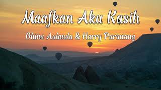 Ghina Aulanda & Harry Parintang - Maafkan Aku Kasih || LIRIK