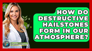 How Do Destructive Hailstones Form In Our Atmosphere? - Earth Science Answers