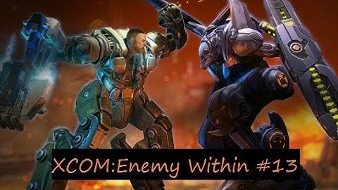 XCOM: Enemy Within прохождение на русском со всеми DLC (ч. 13)