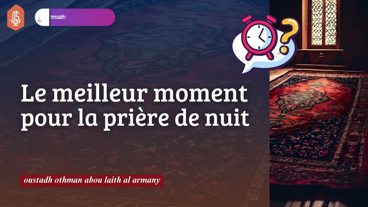Le meilleur moment pour la prière de nuit / Oustadh Abou Laïth 'Othmãn Al-Armany