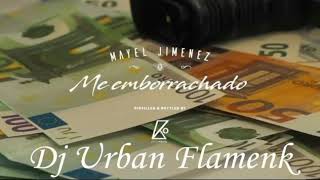 Mayel Jiménez - Me Emborrachado Remix Dj Urban Flamenk