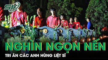 Thắp Sáng Hàng Nghìn Ngọn Nến Trong Đêm Tri Ân Các Anh Hùng Liệt Sĩ Nhân Dịp 27/7 | SKĐS