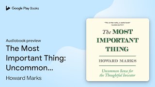 The Most Important Thing: Uncommon Sense for… by Howard Marks · Audiobook preview