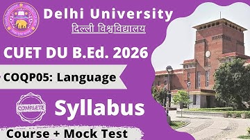 COQP05 B.Ed. Language || CUET DU BED Complete Syllabus || Paper Structure CUET BEd