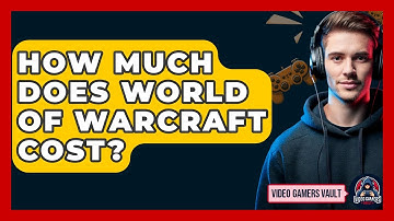 How Much Does World Of Warcraft Cost? - Video Gamers Vault