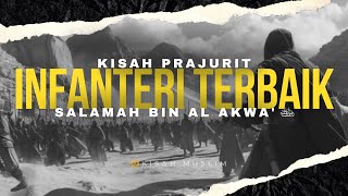 Sang Perajurit Infanteri Terbaik, Kisah Salamah bin Al Akwa' - Kisah Muslim Yufid TV