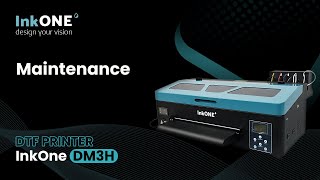 InkOne DM3H DTF Printer - Complete Guide to Daily, Weekly, Monthly, and Annual Maintenance