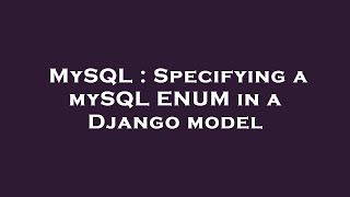 MySQL : Specifying a mySQL ENUM in a Django model