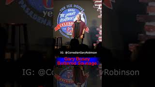 Comedian Gary Robinson talks about "Gary Busey Buttered Sausage"