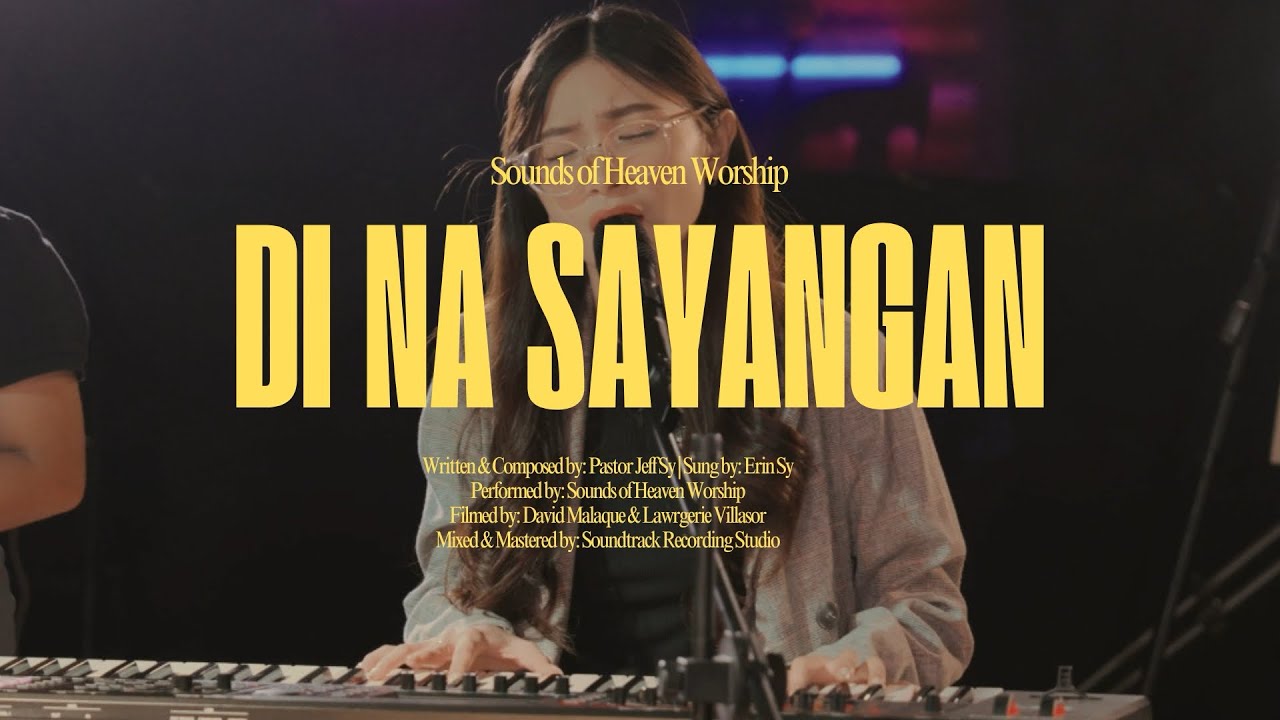 Di na Sayangan (Official Music Video) | Sounds of Heaven TJFC Worship, Erin Sy