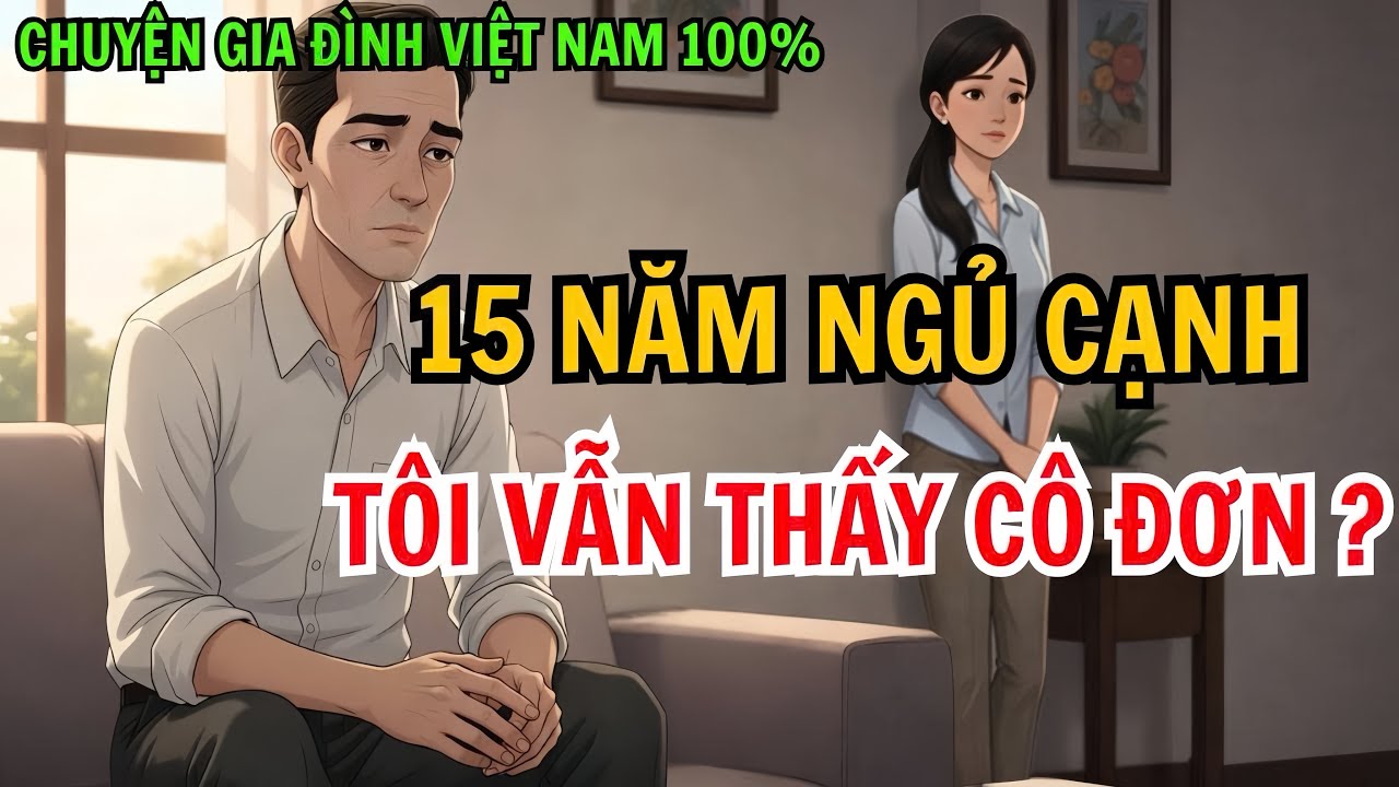 Sau 15 Năm Cưới Nhau, Chúng Tôi Sống Chung Như Hai Người Dưng | Chuyện Gia Đình Việt Nam