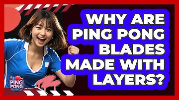 Why Are Ping Pong Blades Made With Layers? - Ping Pong Prodigy