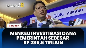 Menkeu Investigasi Dana Pemerintah Sebesar Rp 285,6 Triliun | EKONOMI 8