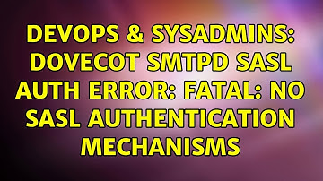DevOps & SysAdmins: Dovecot SMTPD Sasl auth error: fatal: no SASL authentication mechanisms