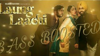 Laung Laachi [BASS BOOSTED] Mannat Noor | Ammy Virk | Neeru Bajwa | Silent Sunny |