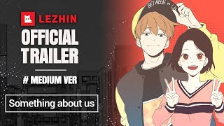 Something About Us (Medium ver.) | Romance Webtoon Trailer - Lezhin Comics