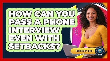 How Can You Pass A Phone Interview Even With Setbacks? - Internship Hero