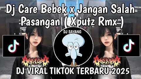 DJ CARE BEBEK X JANGAN SALAH PASANGAN  XPUTZ RMX [𝑿𝑮] VIRAL TIKTOK TERBARU YANG KALIAN CARI 