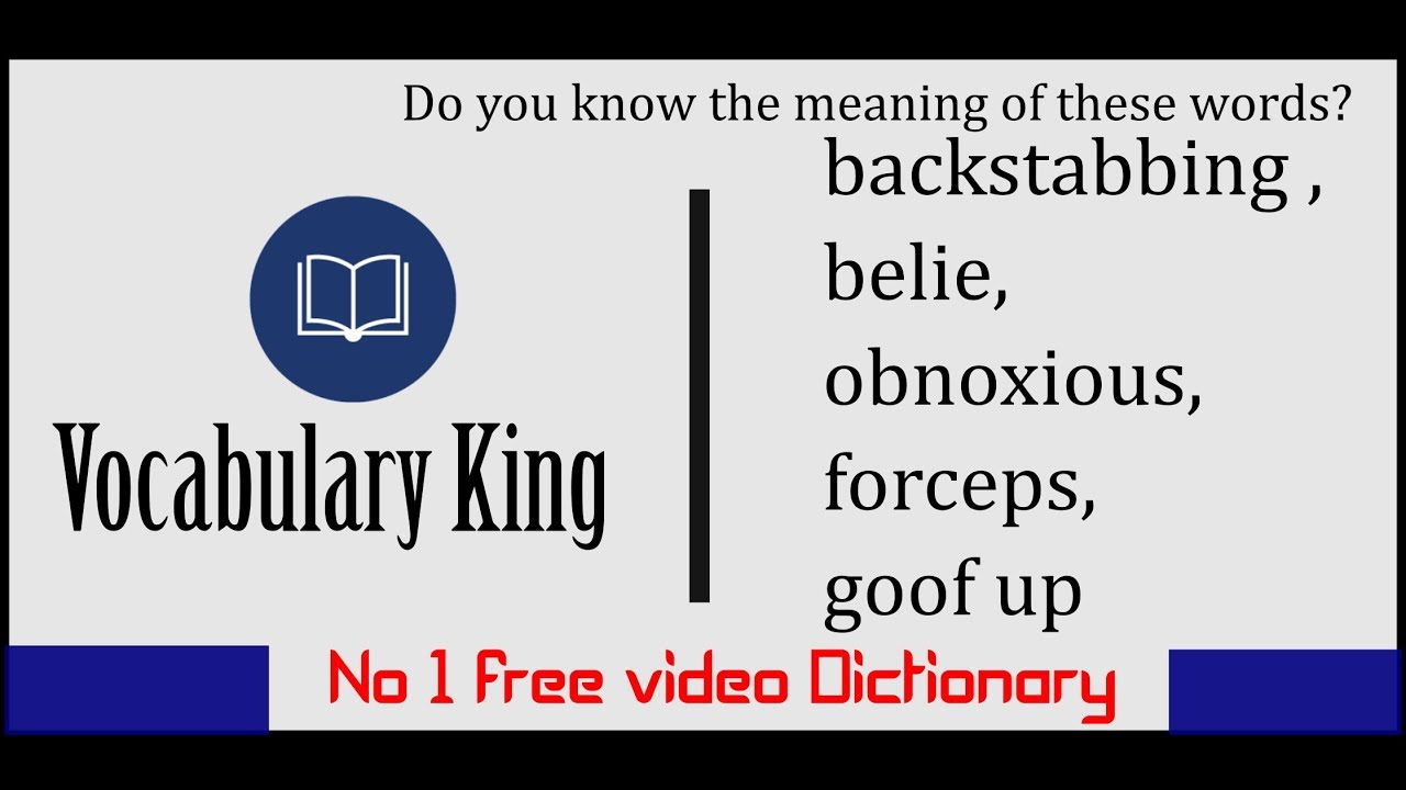 Meaning of backstabbing,belie,obnoxious,forceps, goof up