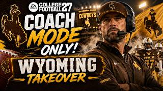 Can I Rebuild Wyoming Without Playing a Single Snap | College Football 27 | Coach Mode | EP. 1