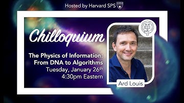 The Physics of Information: From DNA to Algorithms – Prof. Ard Louis | Harvard SPS Chilloquium