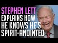 Stephen Lett Explains How He Knows He S Spirit Anointed 